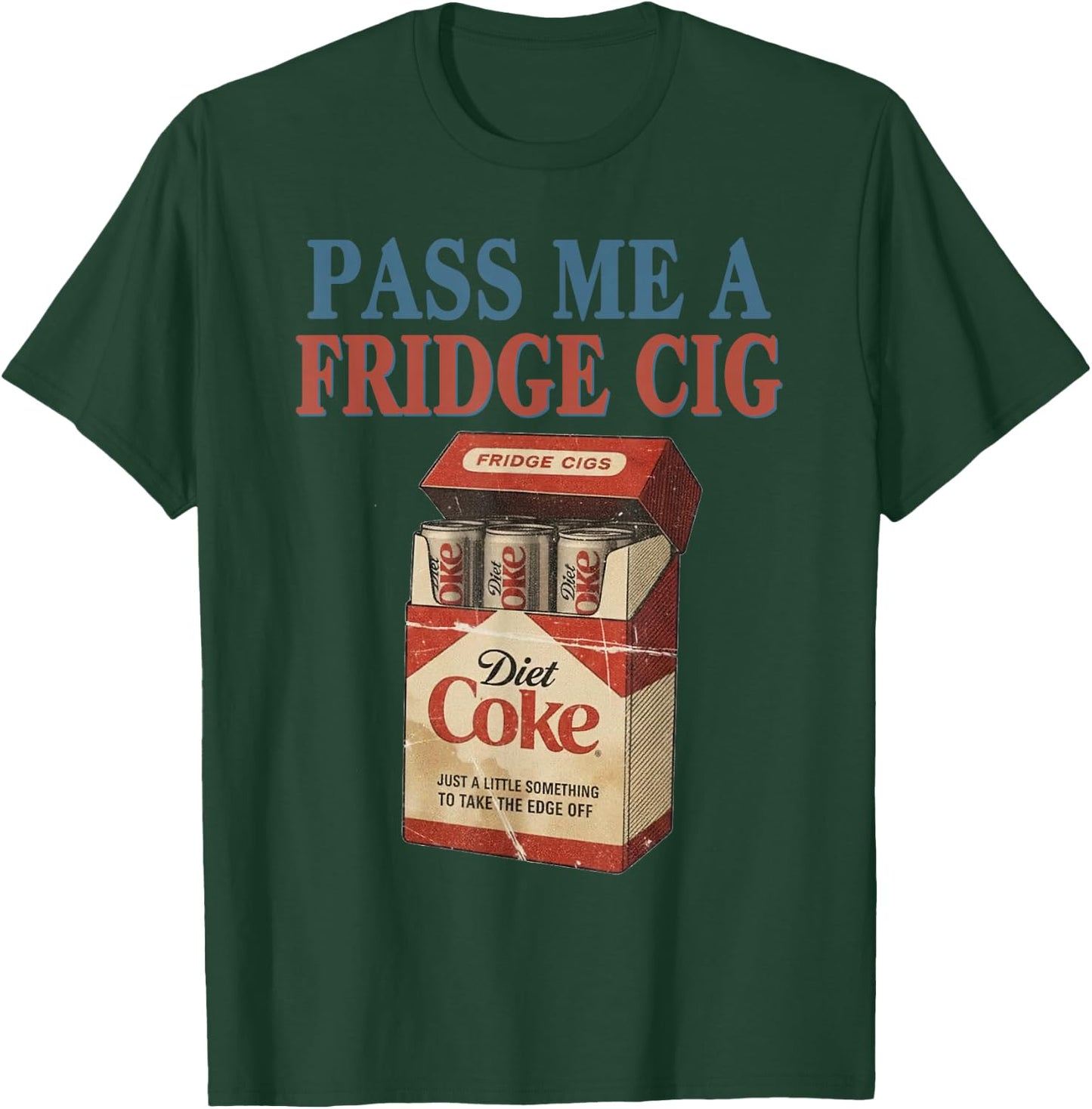 Funny Pass Me A Fridge Cig Funny Fridge Cig of Men Women T-Shirt - T-Shirt | Forest