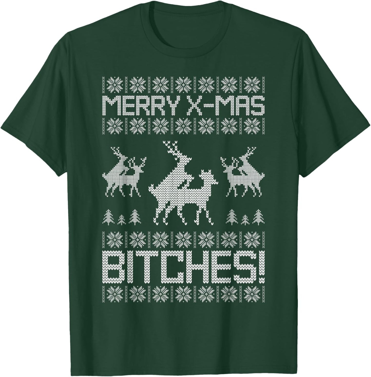 Merry X-Mas Bitches Reindeer Adult Ugly Christmas Sweater T-Shirt - T-Shirt | Forest