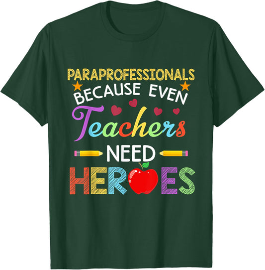 Paraprofessionals Because Even Teachers Need Heroes T-Shirt - T-Shirt | Forest