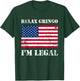Relax Gringo Im Legal New Citizen Immigration Gift T-Shirt - T-Shirt | Forest