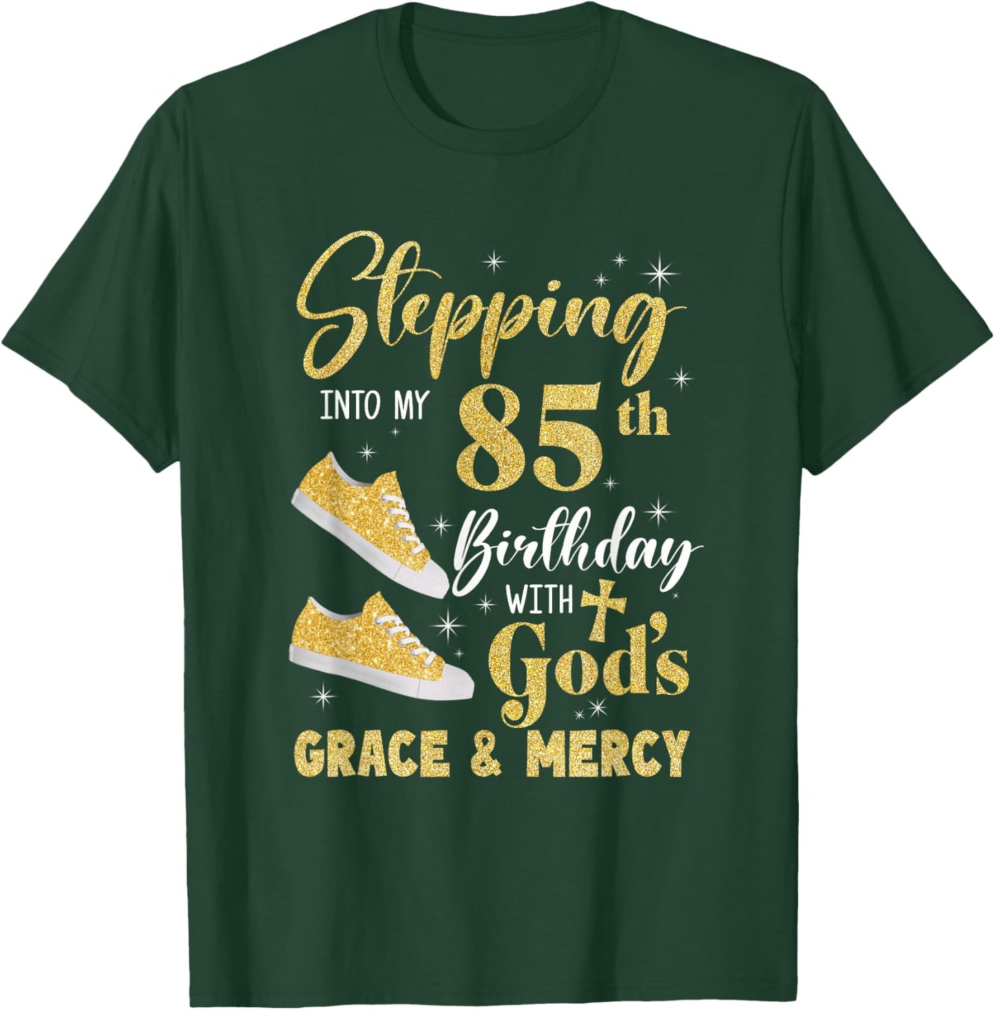 Stepping Into My 85Th Birthday With Gods Grace And Mercy T-Shirt - T-Shirt | Forest