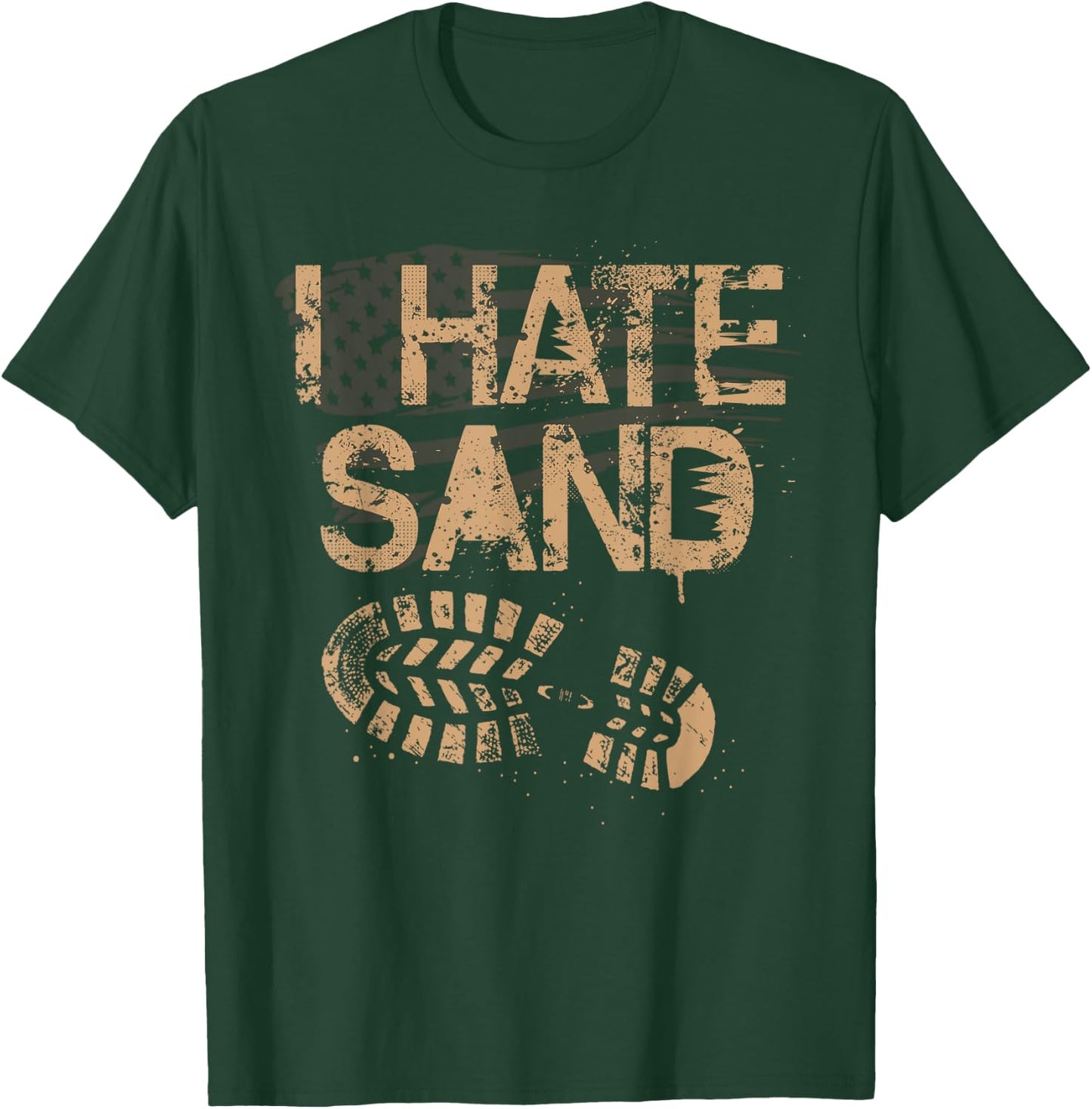 Soldier Veteran I Hate Sand Middle East Deployment Military T-Shirt - T-Shirt | Forest