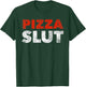Pizza Slut Pizza Fan Foodie Fun Gift T-Shirt - T-Shirt | Forest