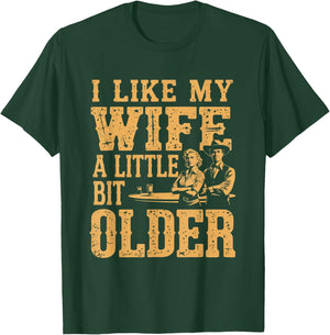 I Like My Wife A Little Bit Older Men Women Funny T-Shirt - T-Shirt | Forest