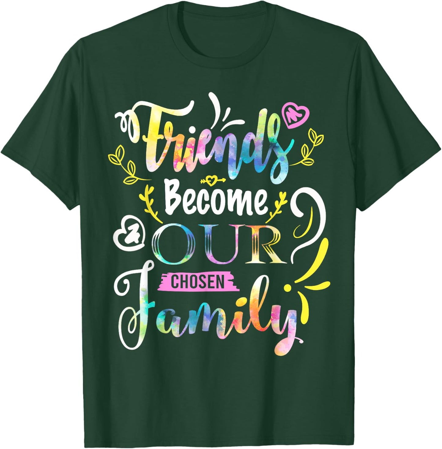 Friends Become Our Chosen Family Friendship Funny T Shirts T-Shirt - T-Shirt | Forest