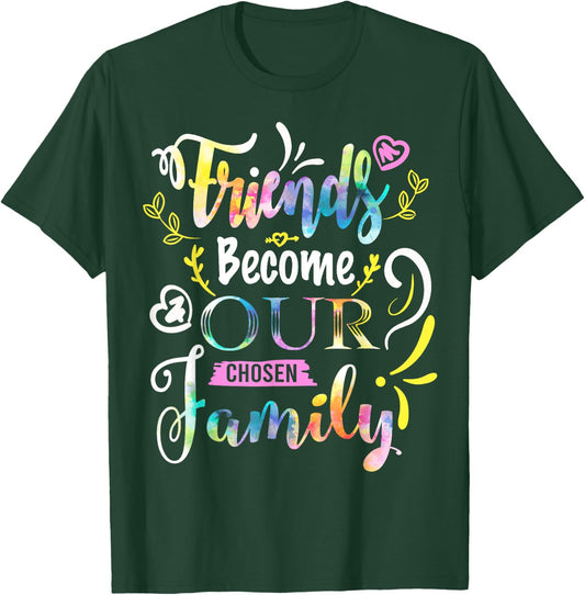 Friends Become Our Chosen Family Friendship Funny T Shirts T-Shirt - T-Shirt | Forest