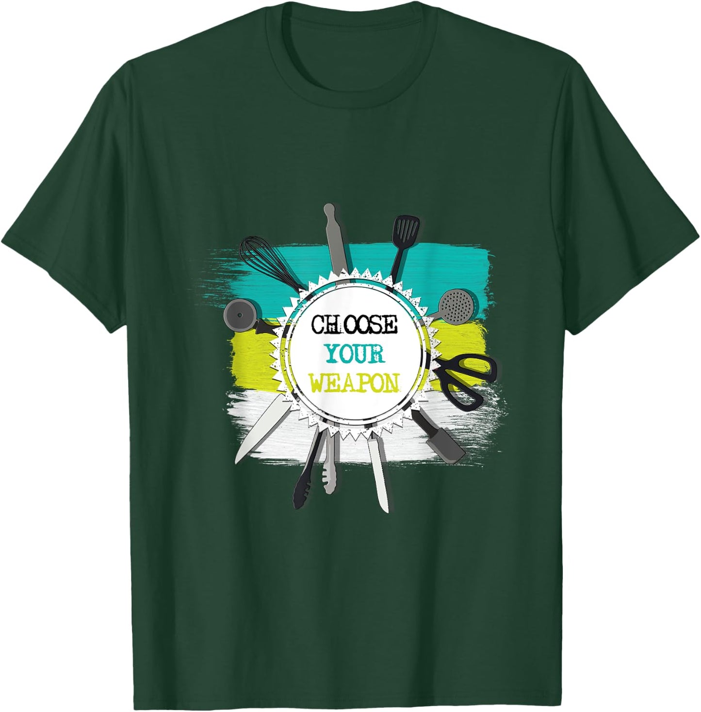 Choose Your Weapon Funny Cool Kitchen Chef Gift T-Shirt - T-Shirt | Forest