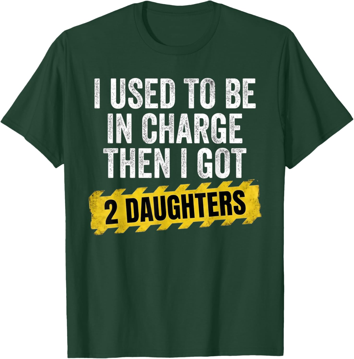 Funny I Used to Be in Charge Then I Had A Two Daughters T-Shirt - T-Shirt | Forest