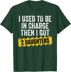 Funny I Used to Be in Charge Then I Had A Two Daughters T-Shirt - T-Shirt | Forest