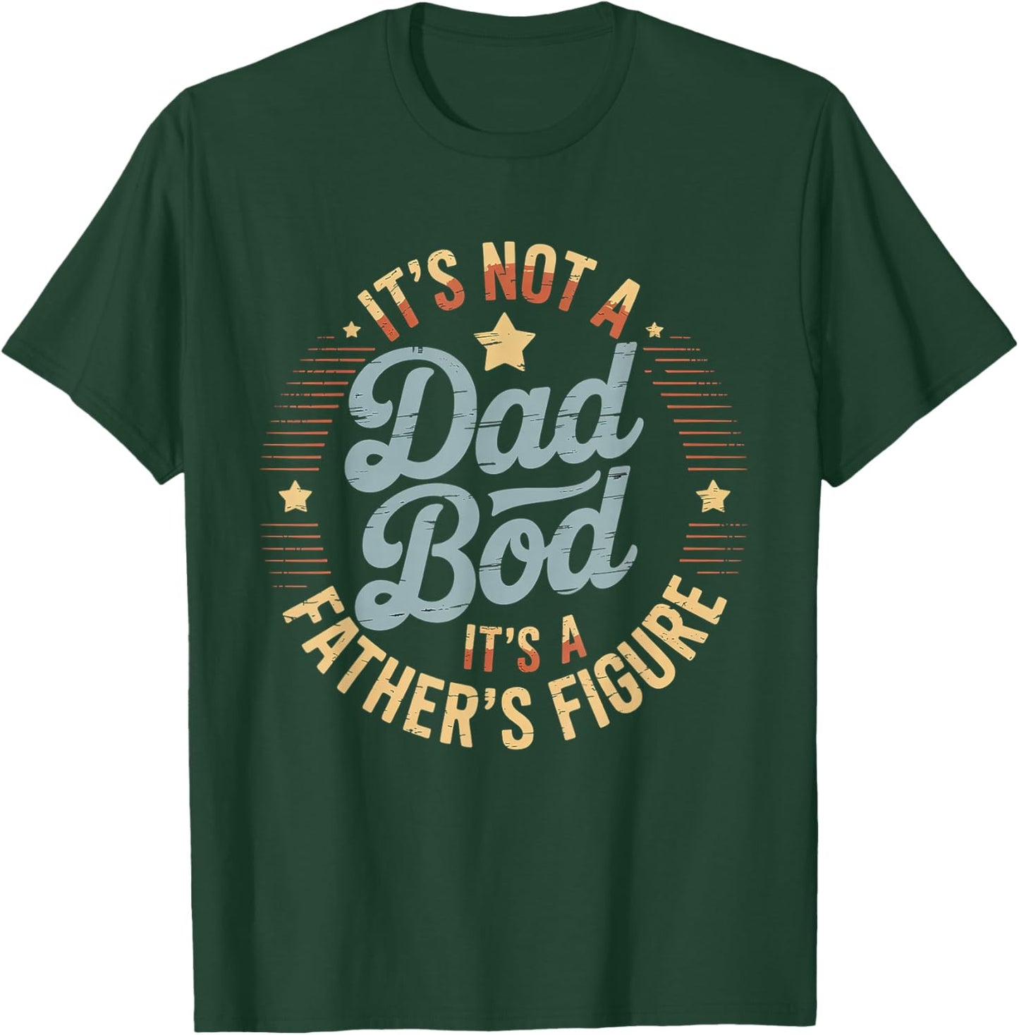 It’s Not A Dad BOD It’s A Father’s Figure Father’s Day T-Shirt - T-Shirt | Forest