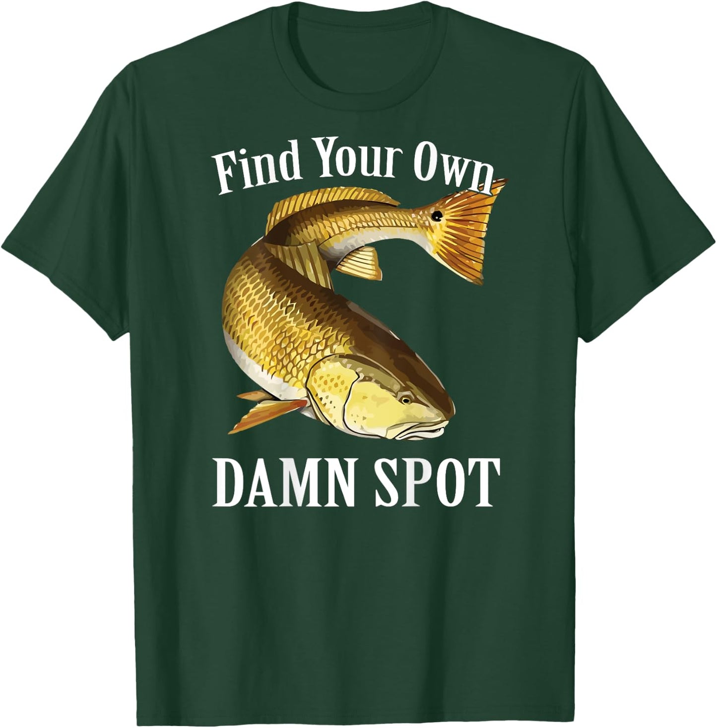 Funny Fishing T Shirt Redfish Find Your Own Damn Spot T-Shirt - T-Shirt | Forest