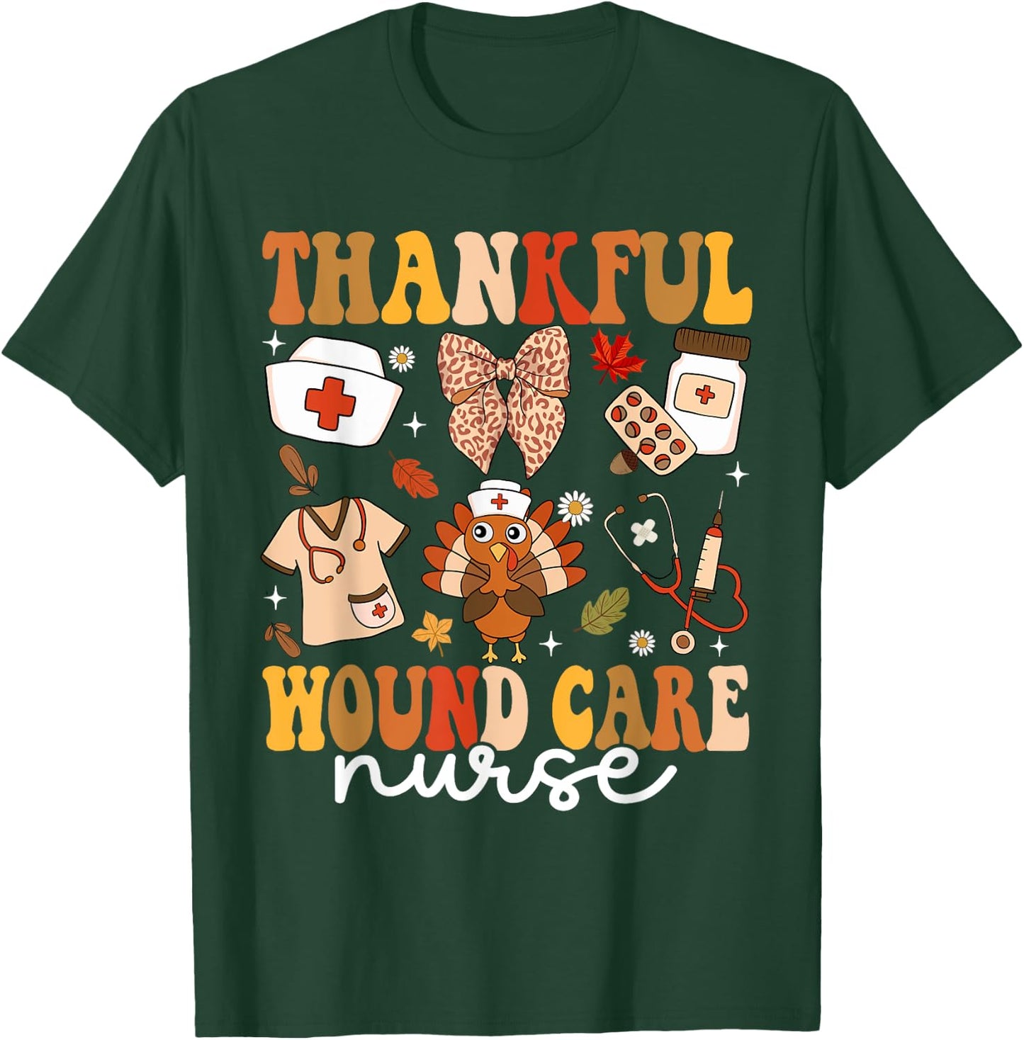 Thankful Wound Care Nurse Thanksgiving Fall Autumn Nurse T-Shirt - T-Shirt | Forest