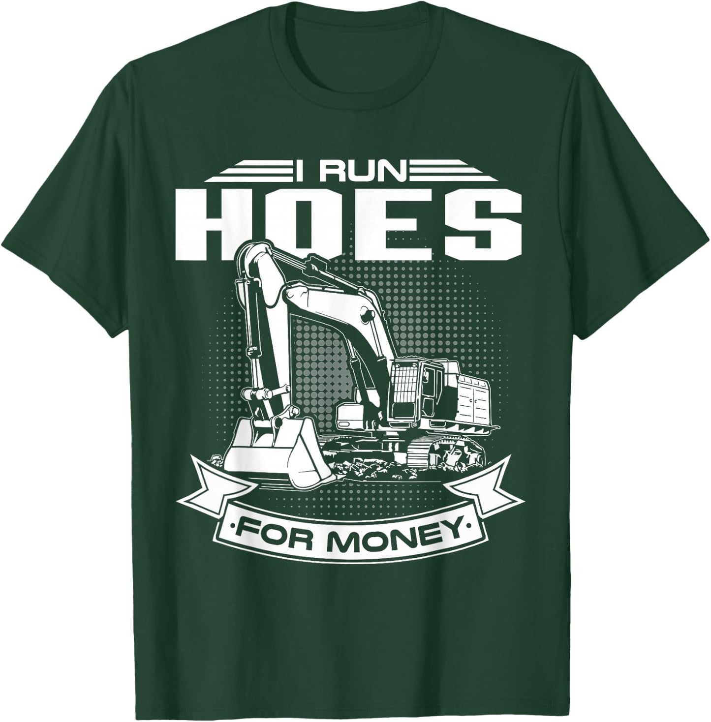 I Run Hoes For Money , Construction Workers Funny T-Shirt - T-Shirt | Forest