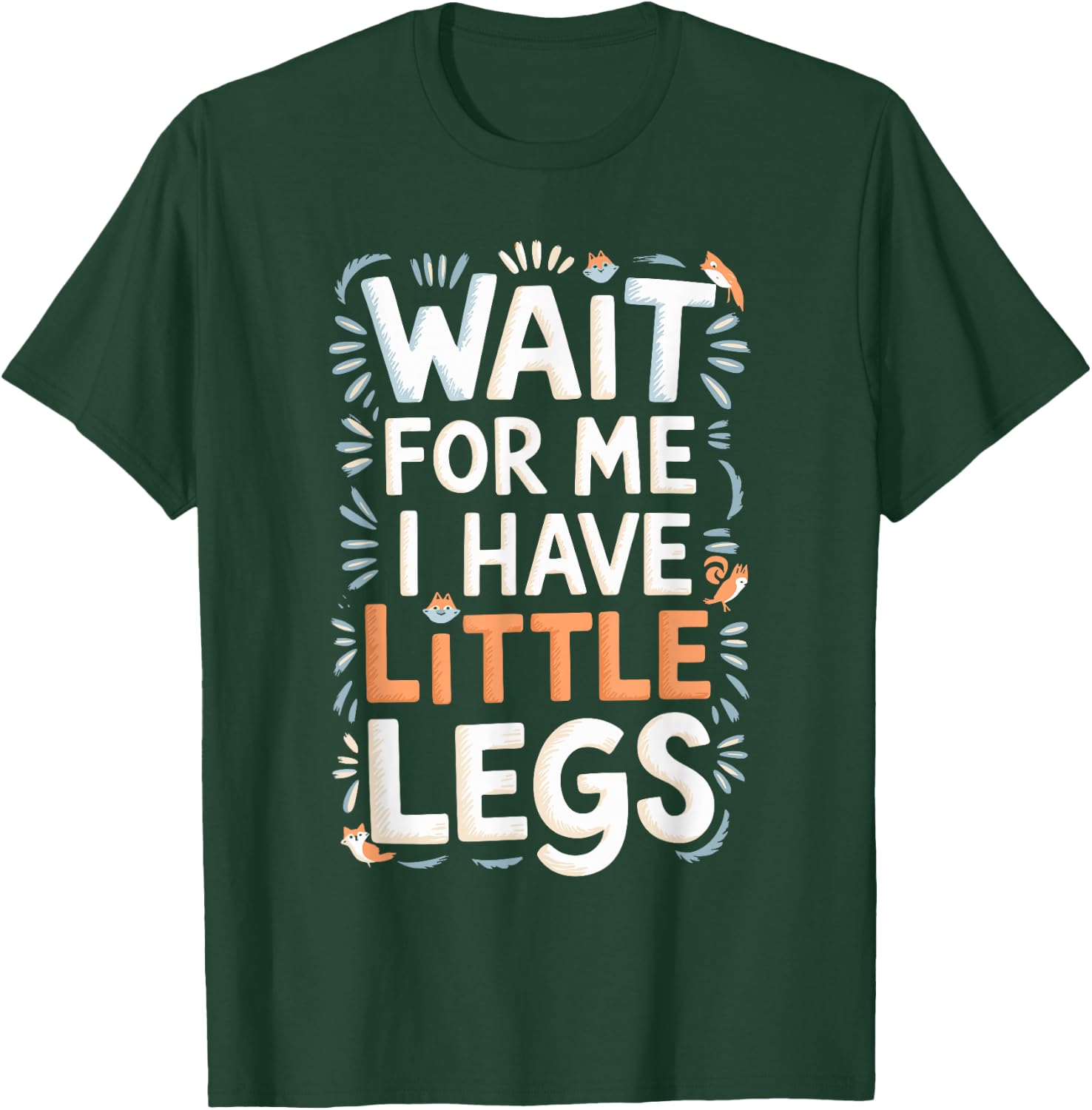 Wait For Me I Have Little Legs Shirt Funny Short Person T-Shirt - T-Shirt | Forest