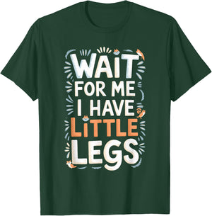 Wait For Me I Have Little Legs Shirt Funny Short Person T-Shirt - T-Shirt | Forest