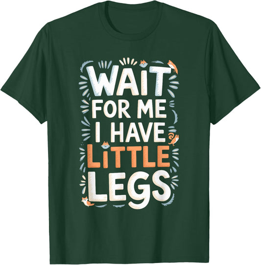 Wait For Me I Have Little Legs Shirt Funny Short Person T-Shirt - T-Shirt | Forest