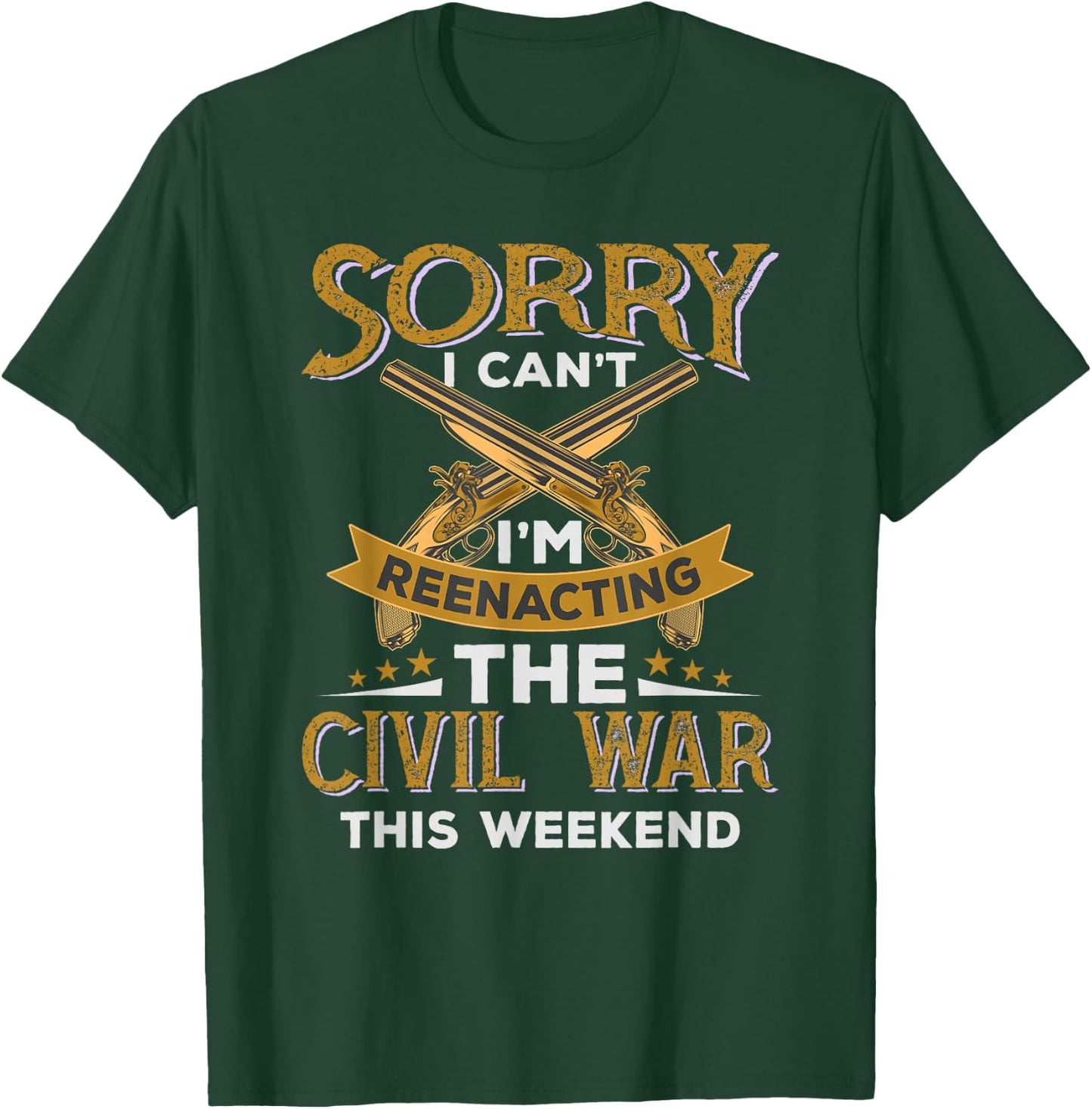 Funny Civil War Reenactment - Sorry I Can't T-Shirt - T-Shirt | Forest