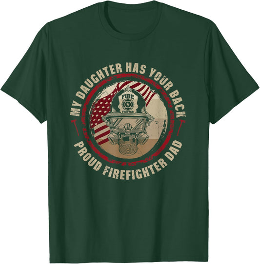 My Daughter Has Your Back Proud Dad of Female Firefighter T-Shirt - T-Shirt | Forest