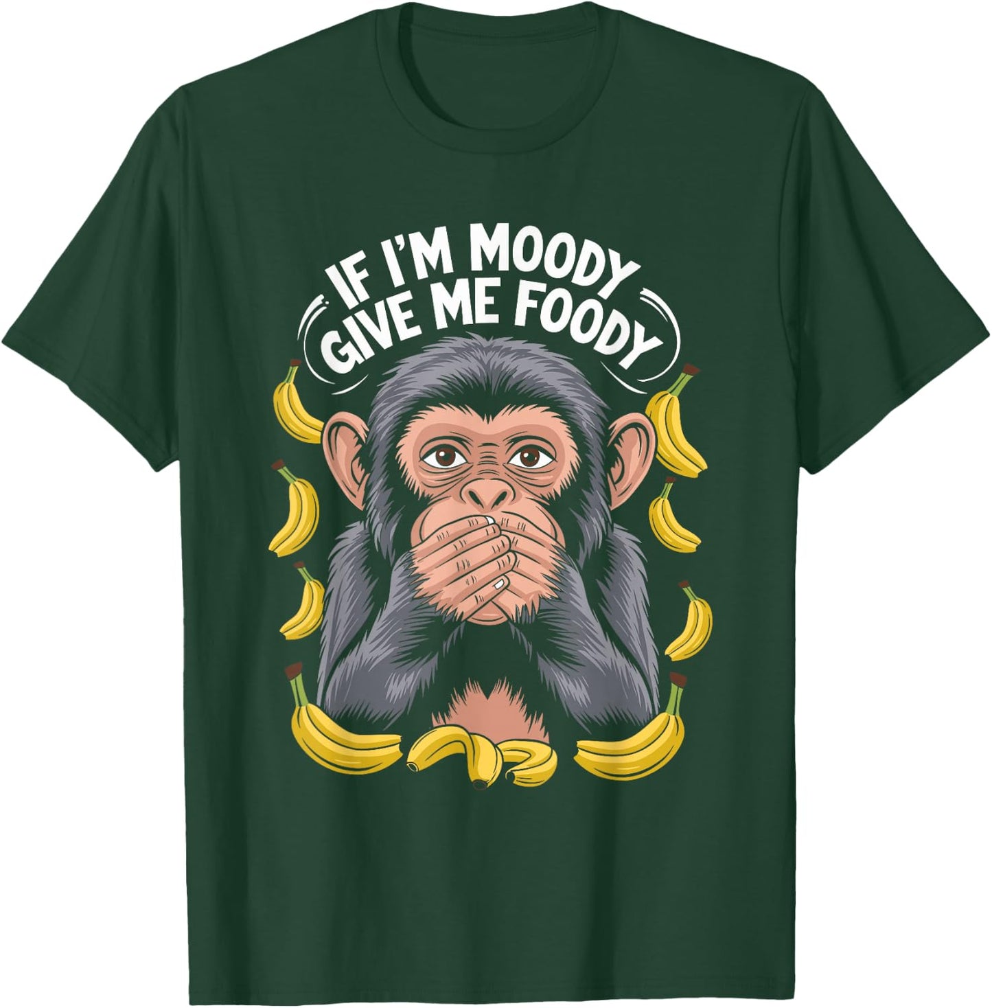 If I'm Moody Give Me Foody Monkey T-Shirt - T-Shirt | Forest