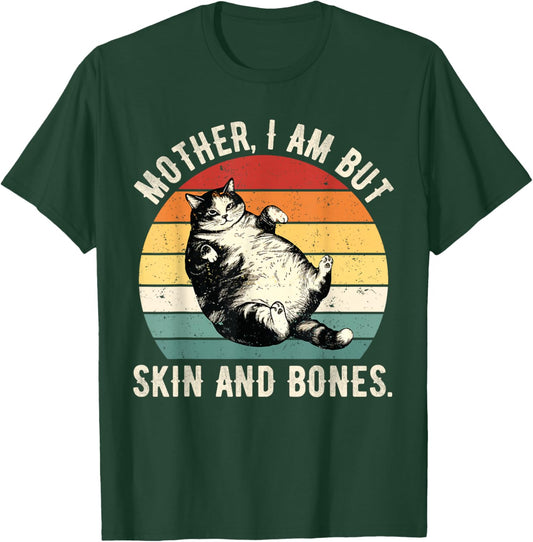 Mother, I Am But Skin and Bones Funny Cat Mom Cat Lover T-Shirt - T-Shirt | Forest