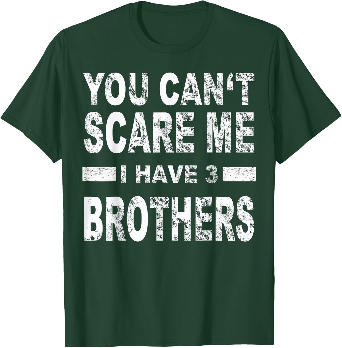 You can't scare me I have three brothers T-Shirt - T-Shirt | Forest