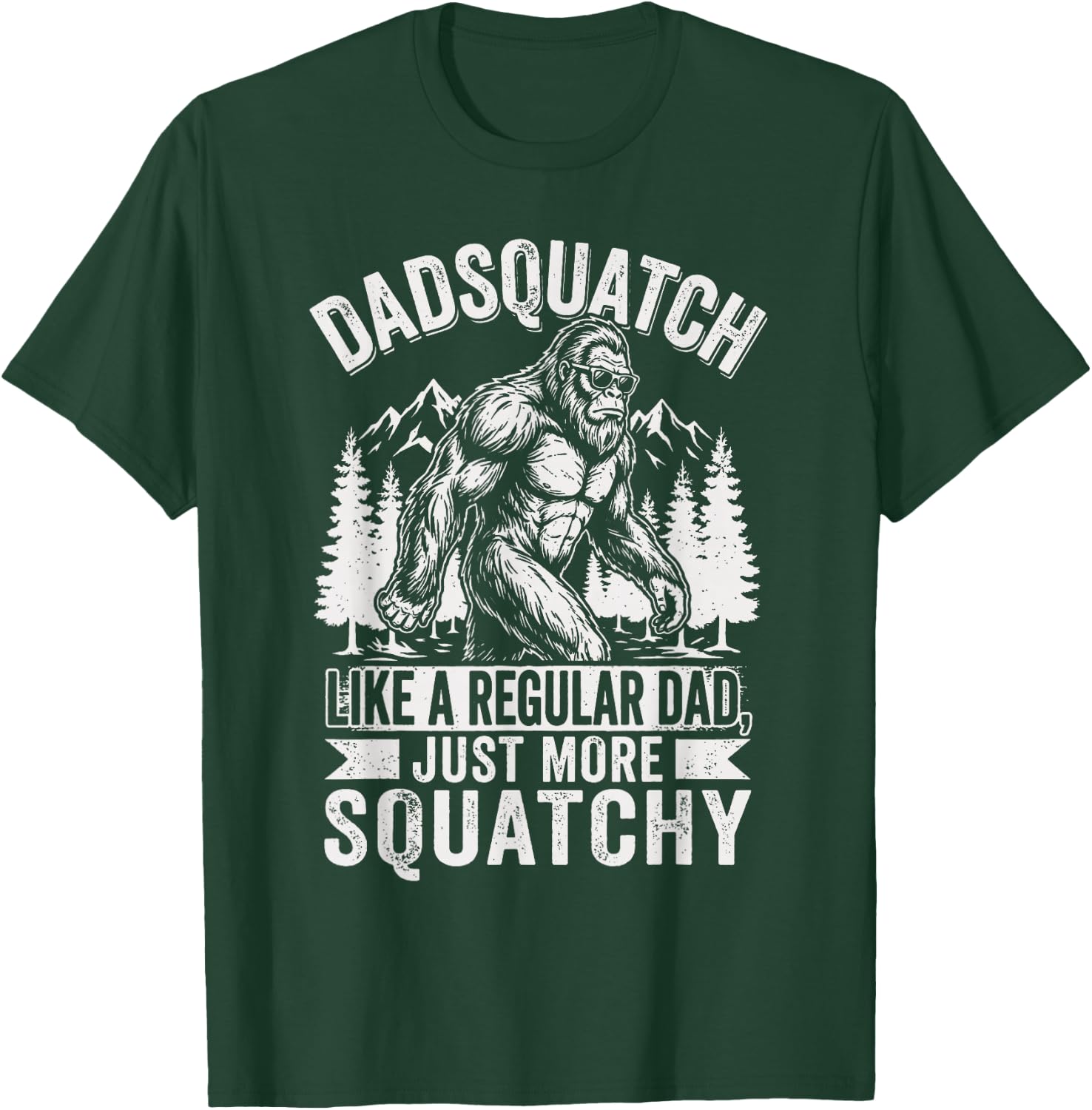 Dadsquatch Like A Dad Way More Squatchy Funny Bigfoot T-Shirt - T-Shirt | Forest