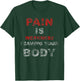Pain Is Weakness Leaving Your Body Workout Training Gym T-Shirt - T-Shirt | Forest