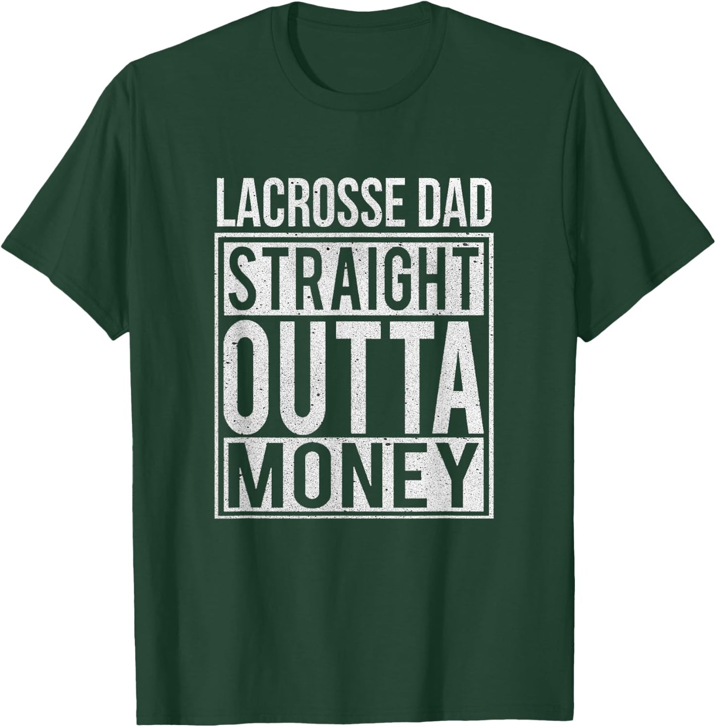 Lacrosse Dad Straight Outta Money I Funny Lax Gift T-Shirt - T-Shirt | Forest