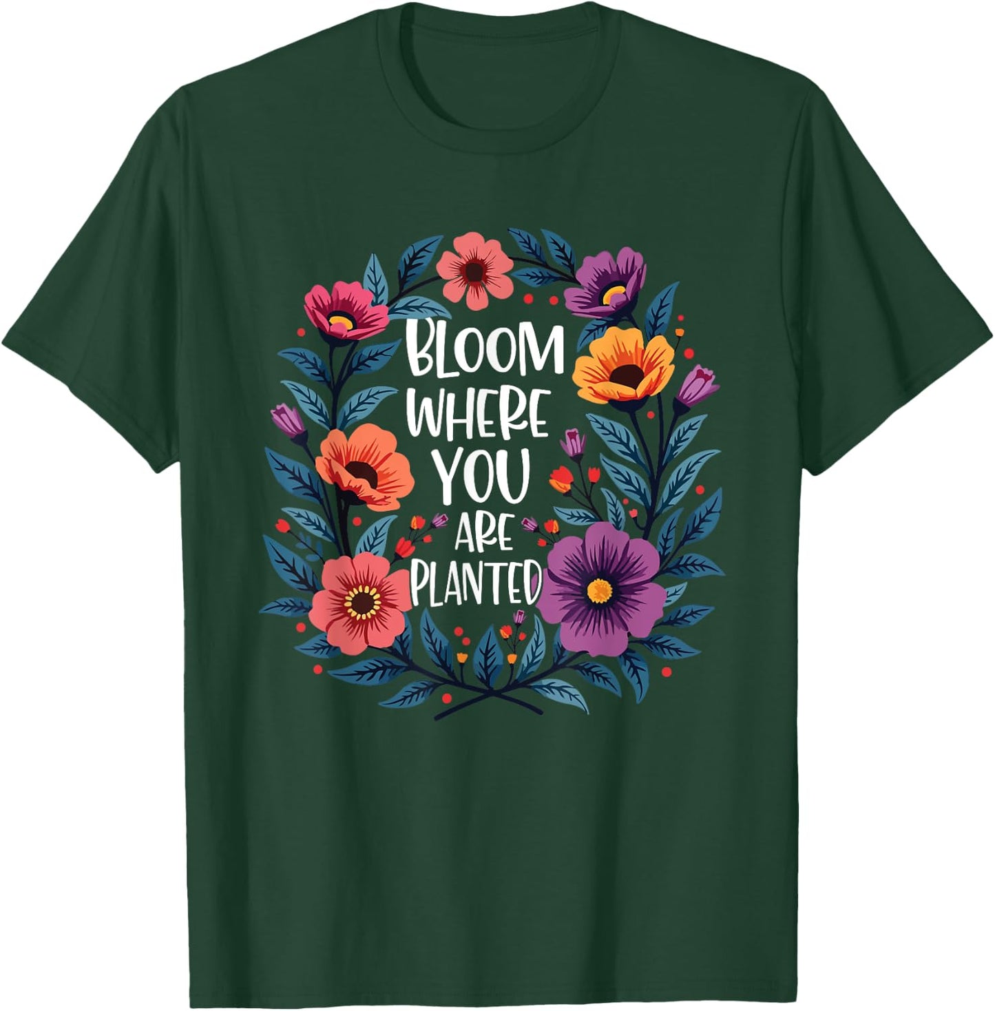 Bloom Where You Are Planted Christian Faith Men Women T-Shirt - T-Shirt | Forest