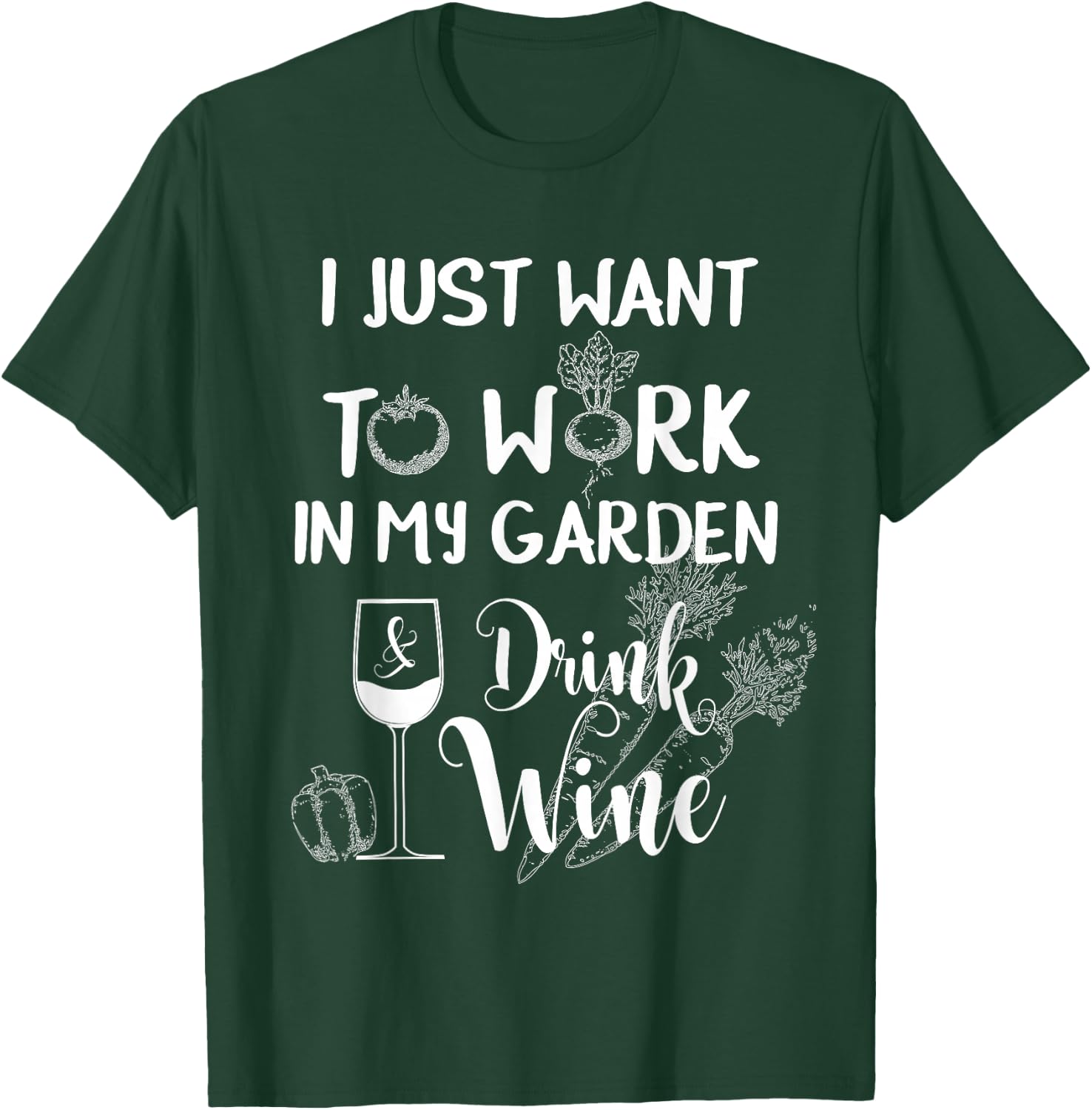 I Just Want To Work In My Garden & Drink Wine Funny T Shirt T-Shirt - T-Shirt | Forest