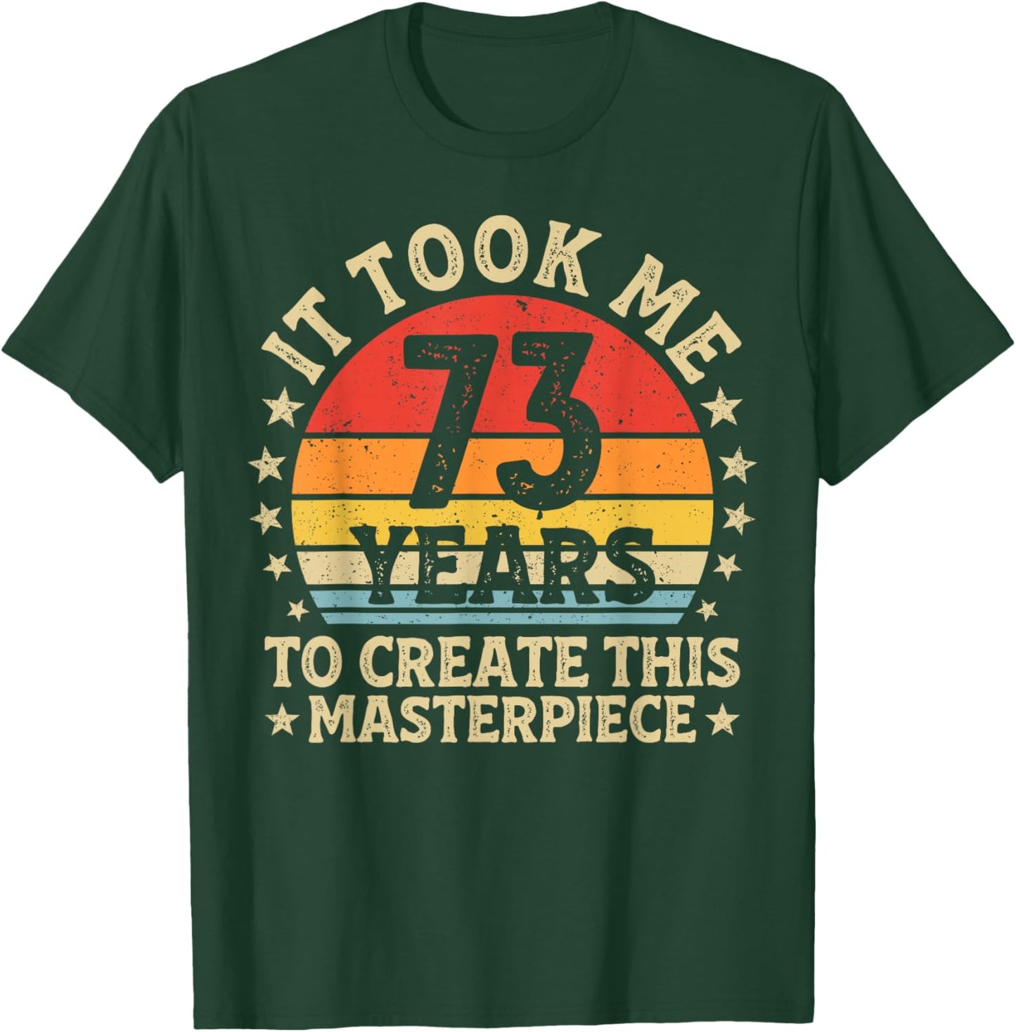 It Took Me 73 Years to Create This Masterpiece 73rd Birthday T-Shirt - T-Shirt | Forest