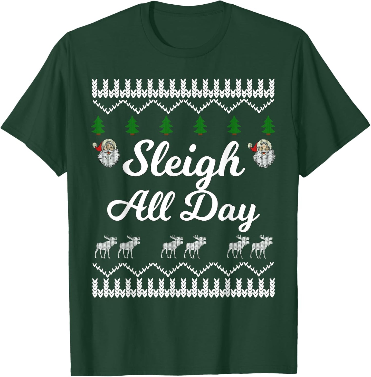 SLEIGH ALL DAY Ugly Christmas Shirt Santa T-Shirt - T-Shirt | Forest