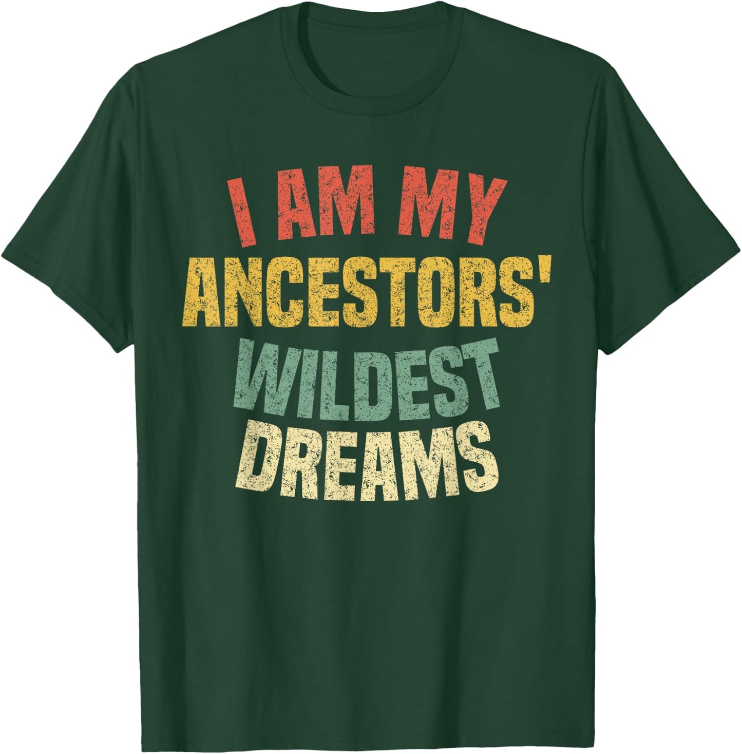 I Am My Ancestors' Wildest Dreams Distressed Vintage T-Shirt - T-Shirt | Forest