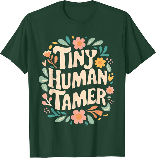 Floral Tiny Human Tamer Teacher Life School Apparel Graphic T-Shirt - T-Shirt | Forest