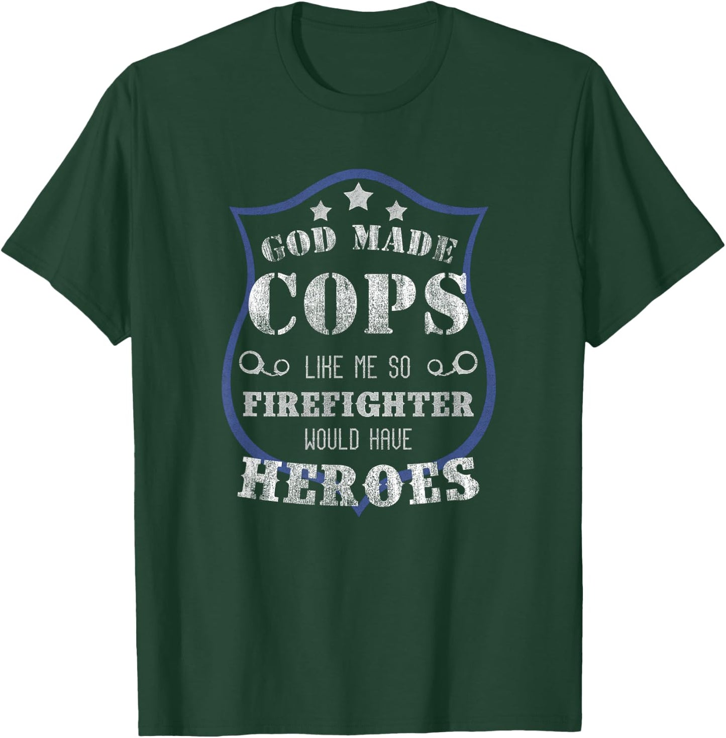 God Made Cops Firefighters Would Have Heroes T-Shirt - T-Shirt | Forest