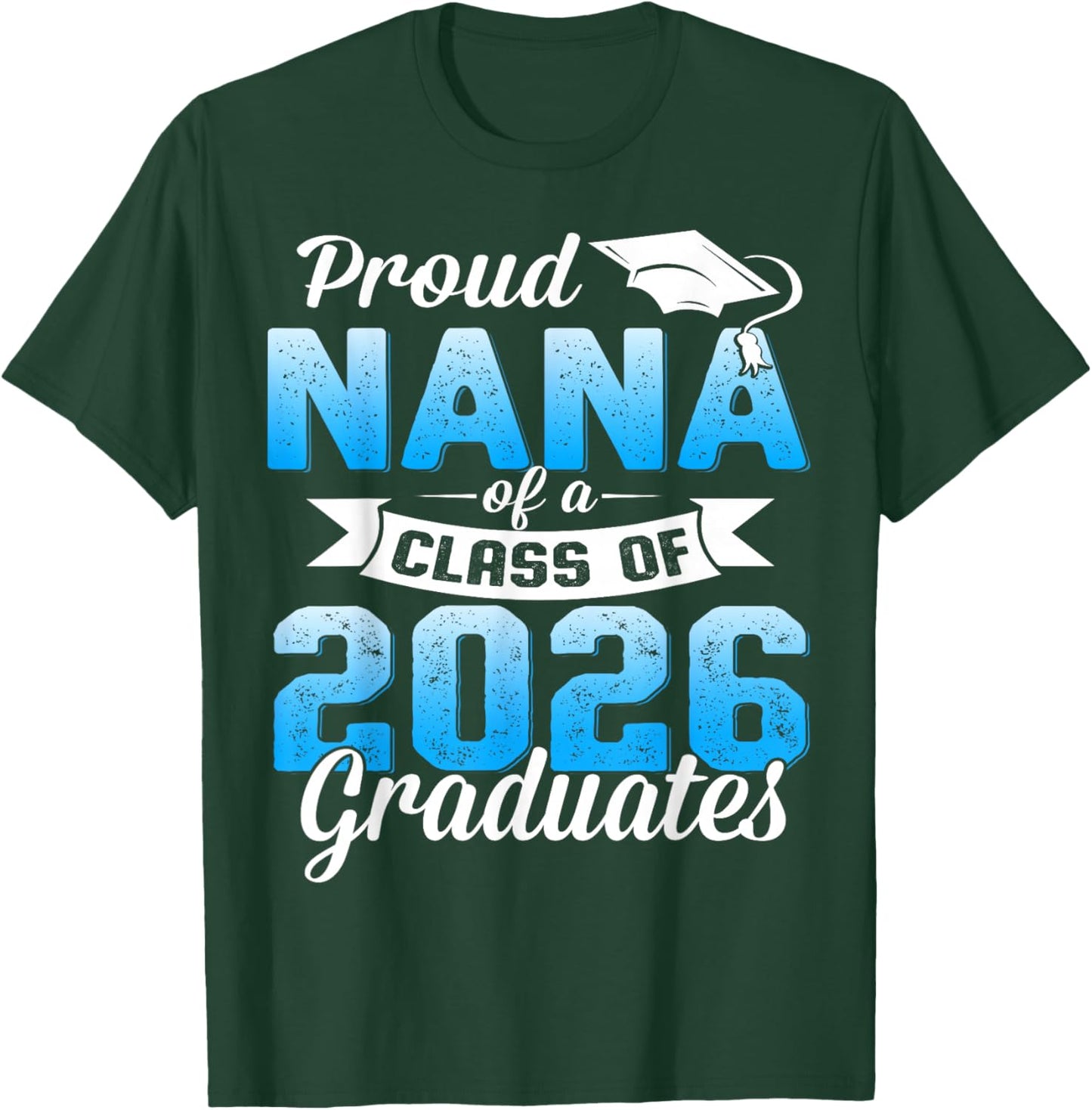Proud Nana of a Class of 2026 Graduate Graduation 2026 T-Shirt - T-Shirt | Forest