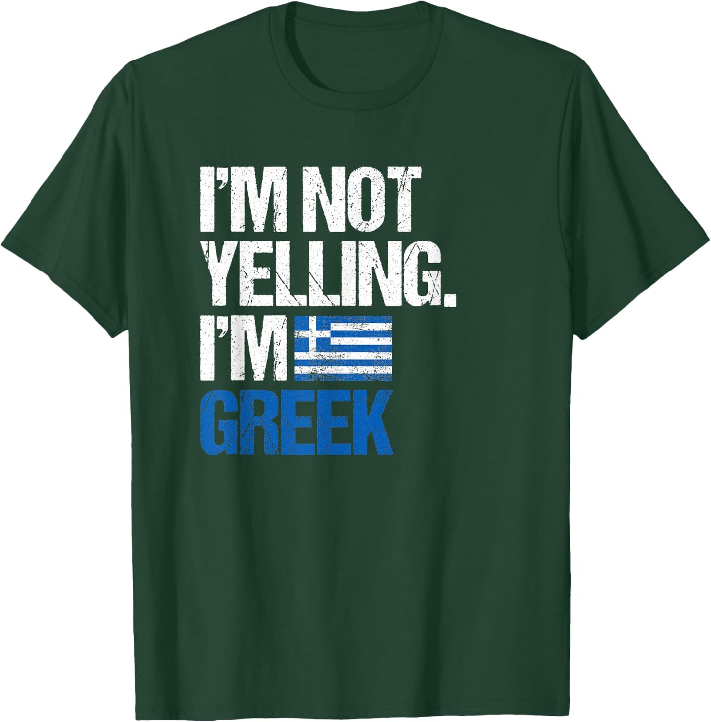 I'm Not Yelling Im Greek T-Shirt - T-Shirt | Forest
