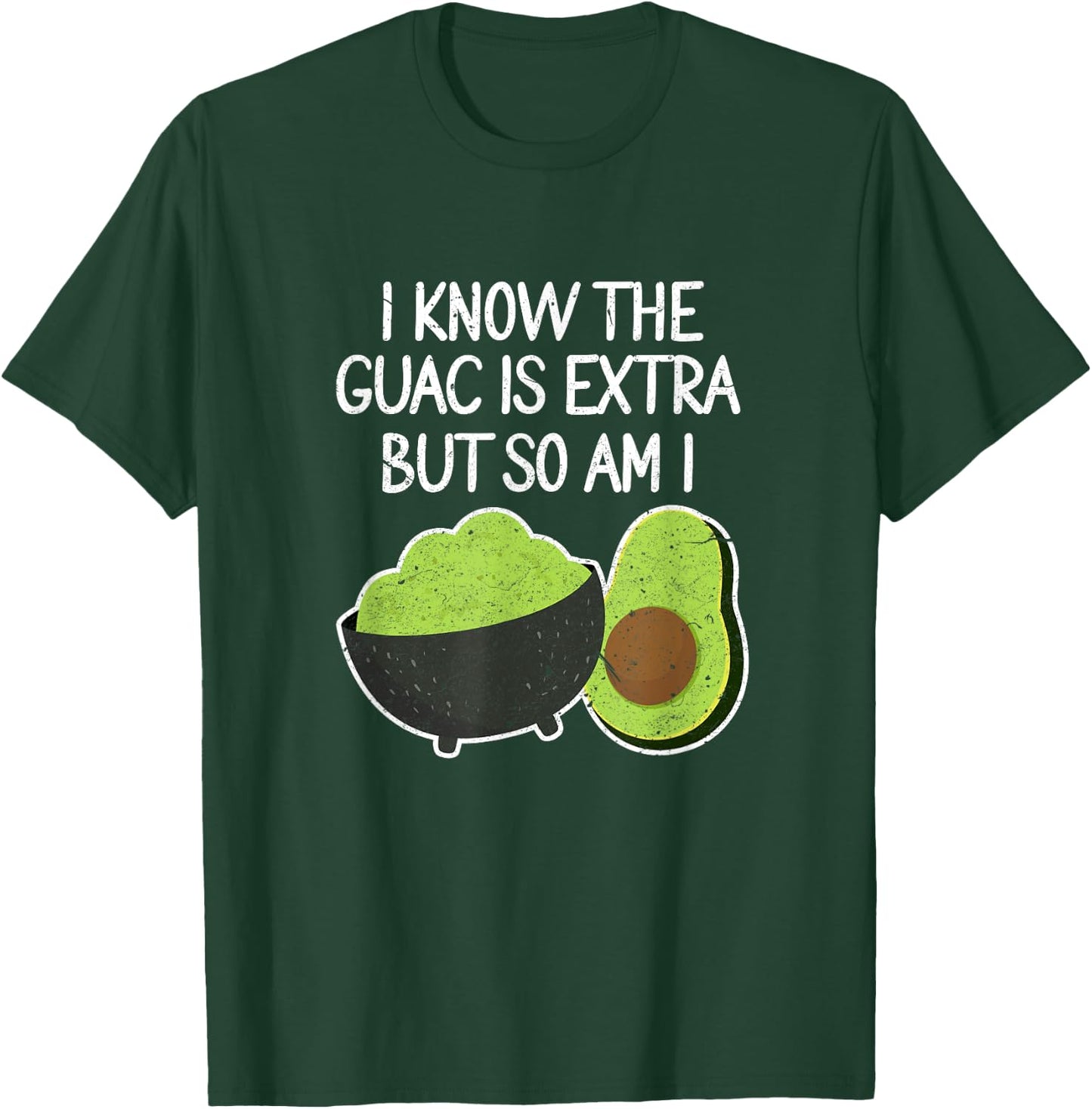 I Know The Guac Is Extra But So Am I Funny Guacamole Avocado T-Shirt - T-Shirt | Forest