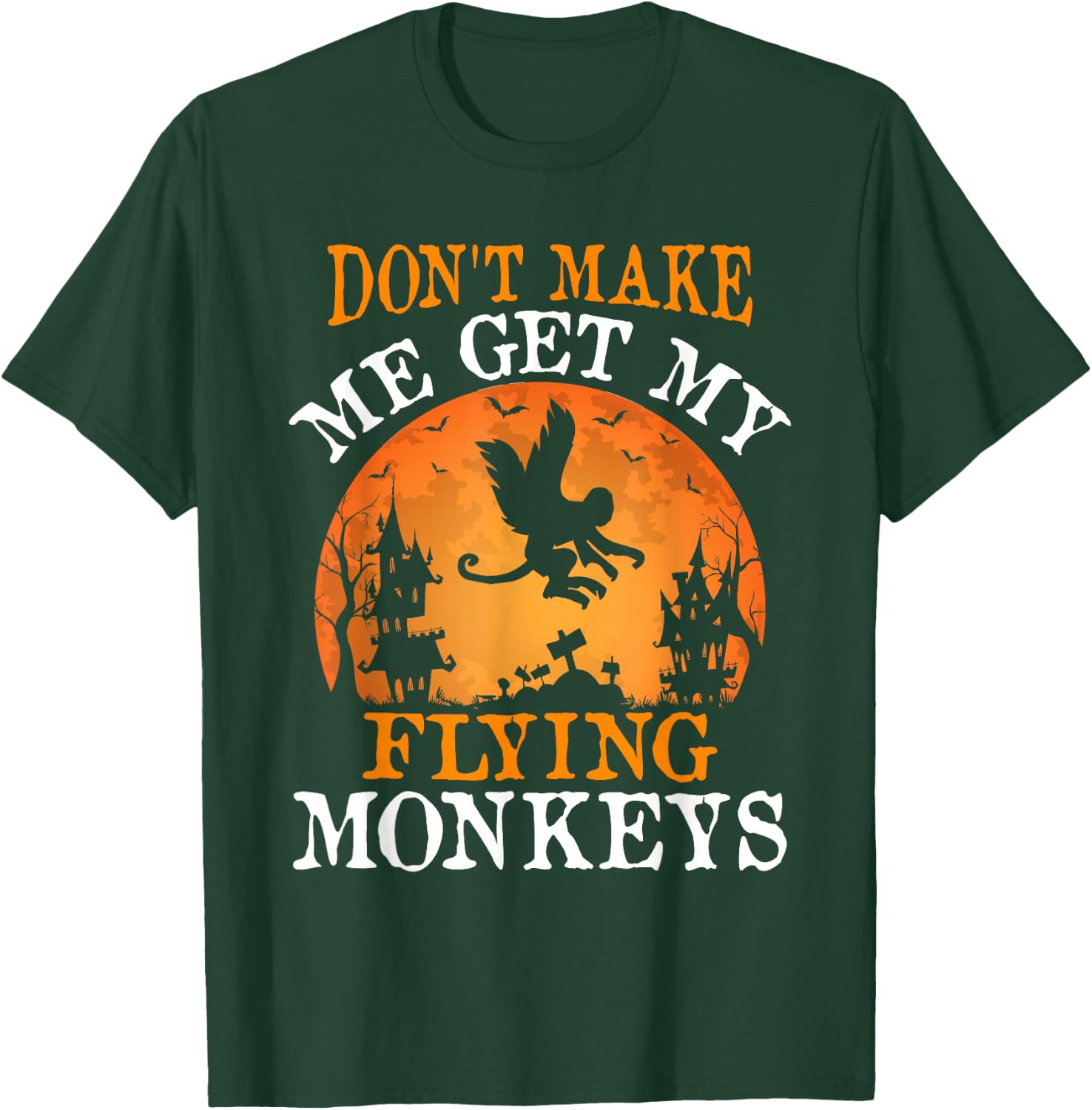 Don't Make Me Get My Flying Monkeys T-Shirt - T-Shirt | Forest