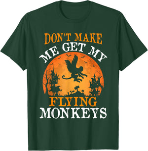 Don't Make Me Get My Flying Monkeys T-Shirt - T-Shirt | Forest