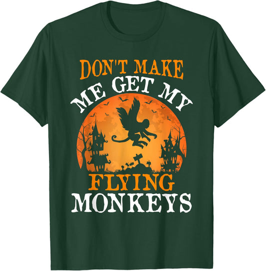 Don't Make Me Get My Flying Monkeys T-Shirt - T-Shirt | Forest