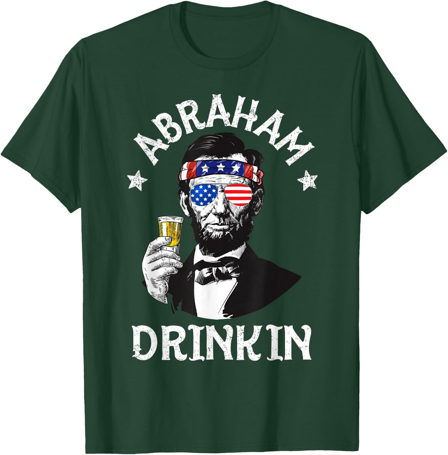 Abraham Drinkin 4th of July Shirt Abe Lincoln Men Women Gift T-Shirt - T-Shirt | Forest