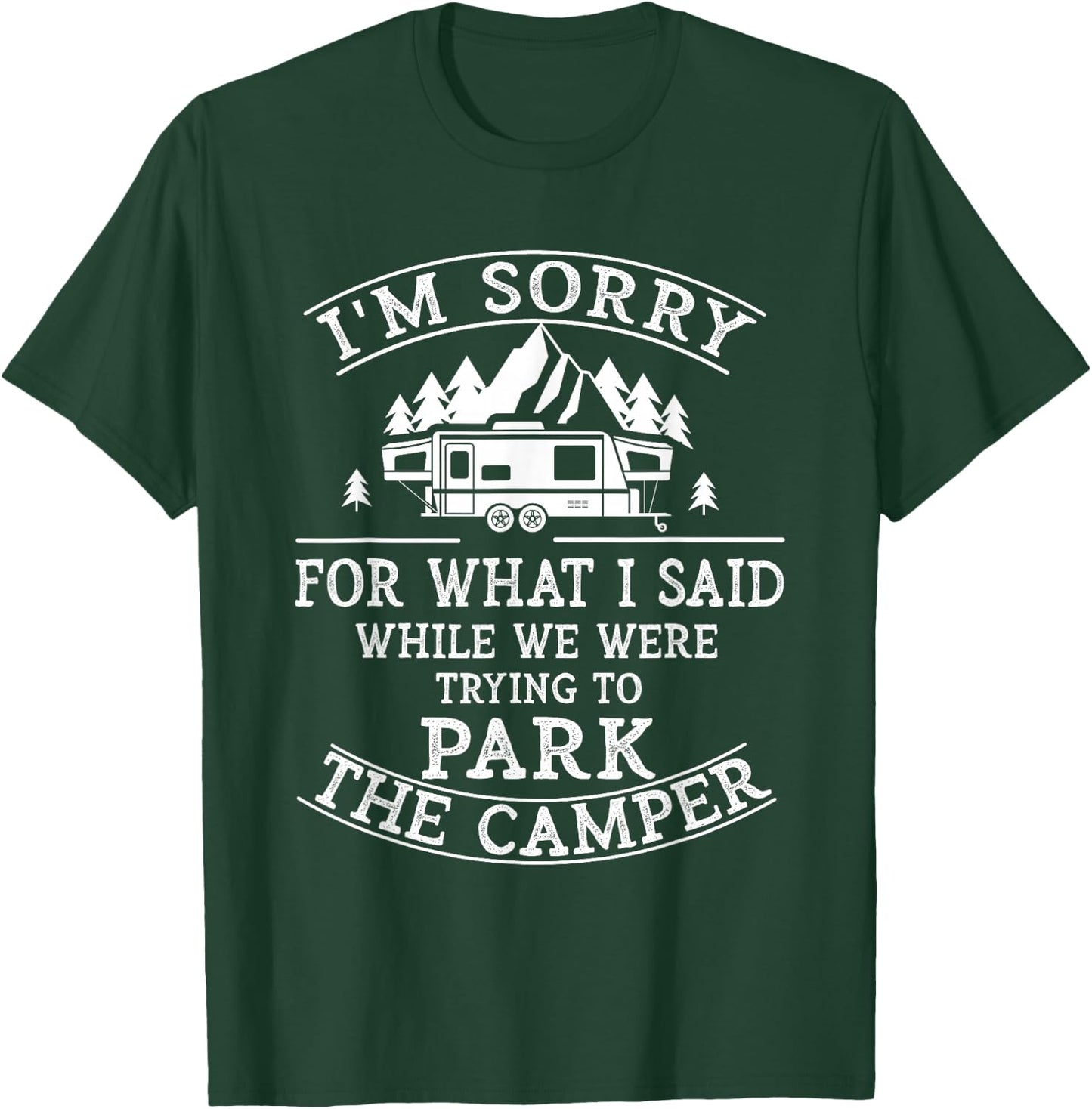 Sorry For What I Said While Parking The Camper T-Shirt - T-Shirt | Forest