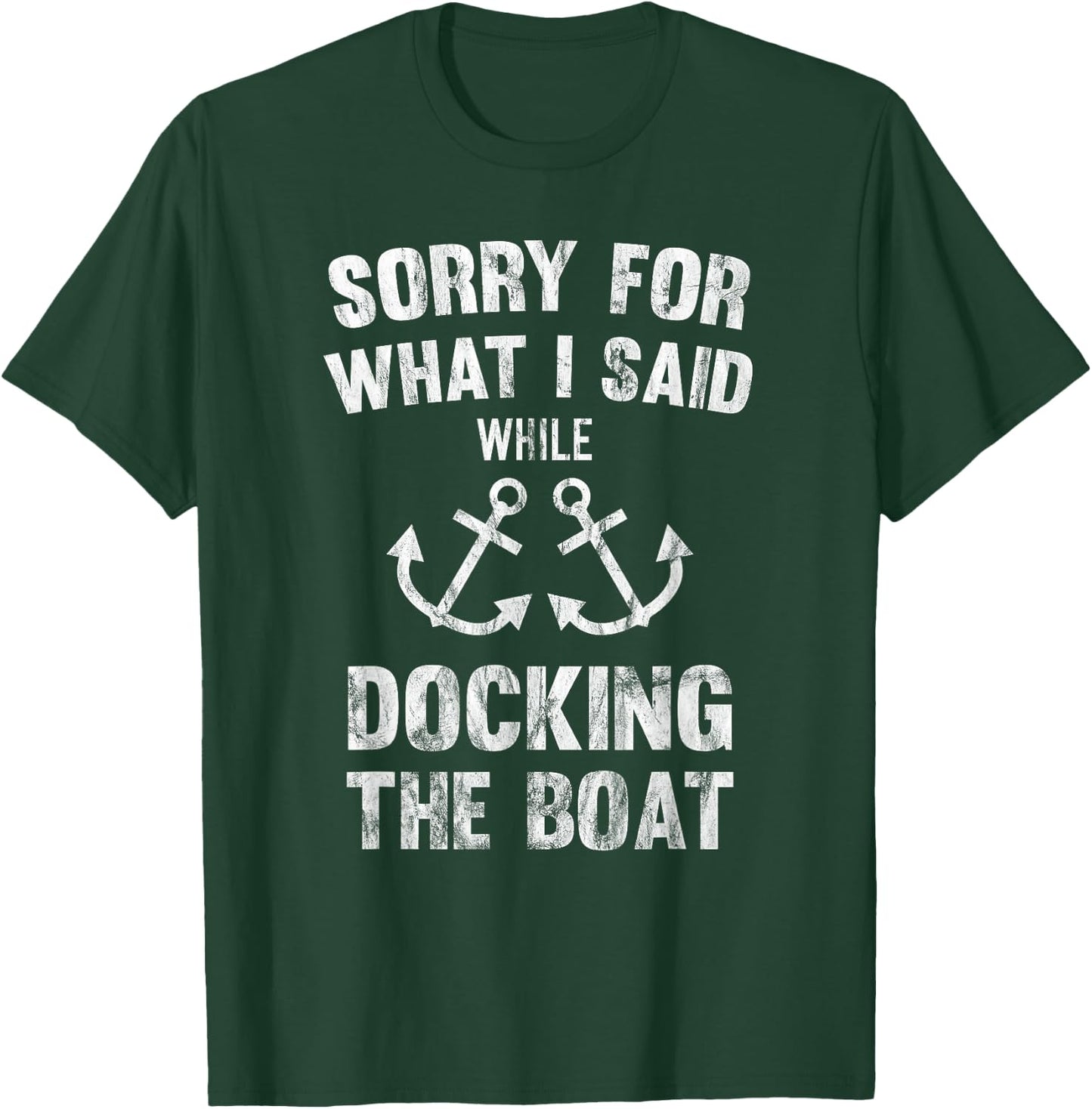 Sorry For What I Said While Docking The Boat T-Shirt - T-Shirt | Forest