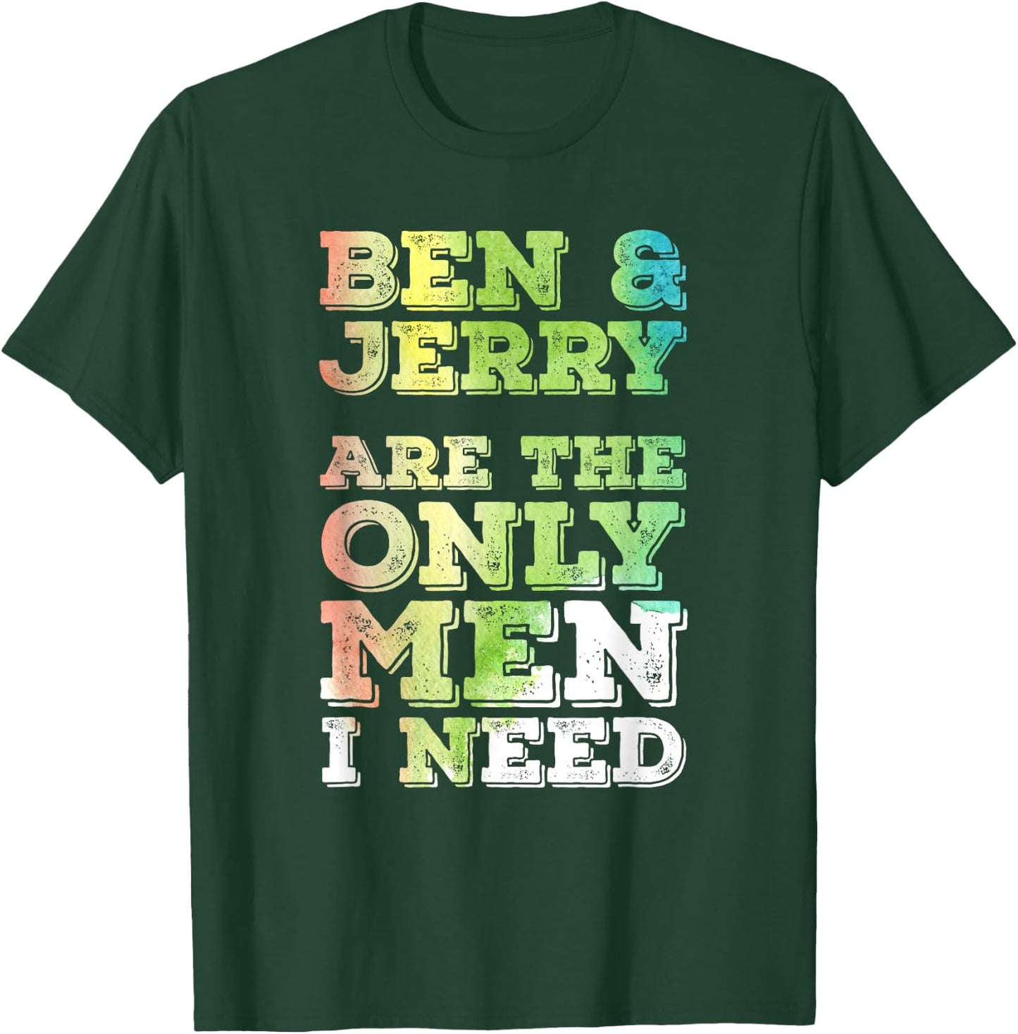 Ben & Jerry are The ONLY Men I Need T-Shirt - T-Shirt | Forest