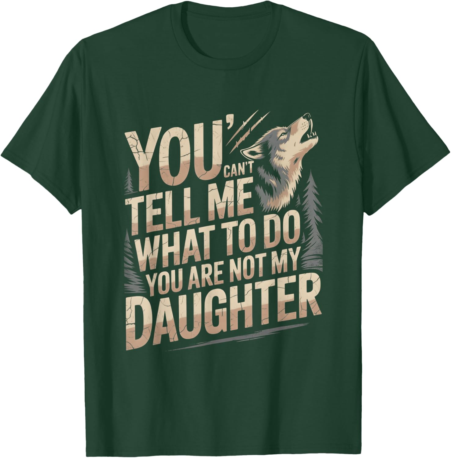 You Can't Tell Me What to Do You are Not My Daughter T-Shirt - T-Shirt | Forest