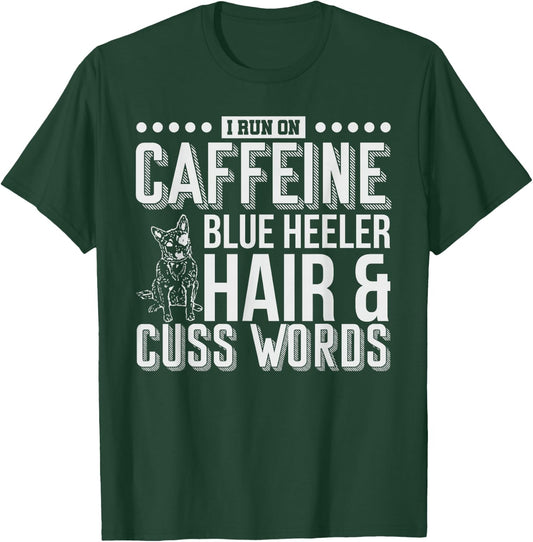 I Run On Caffeine Blue Heeler Hair and Cuss Words Gift T-Shirt - T-Shirt | Forest