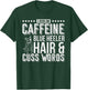 I Run On Caffeine Blue Heeler Hair and Cuss Words Gift T-Shirt - T-Shirt | Forest