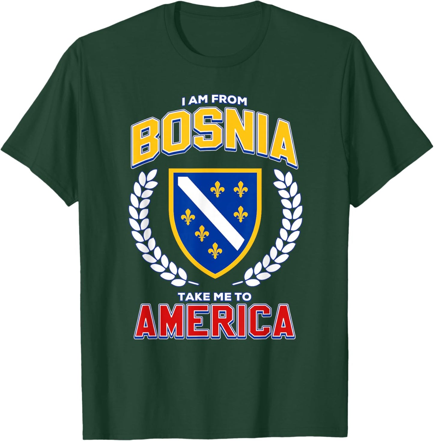 I Am from Bosnia Take Me to America Funny Bosnian Flag BiH T-Shirt - T-Shirt | Forest