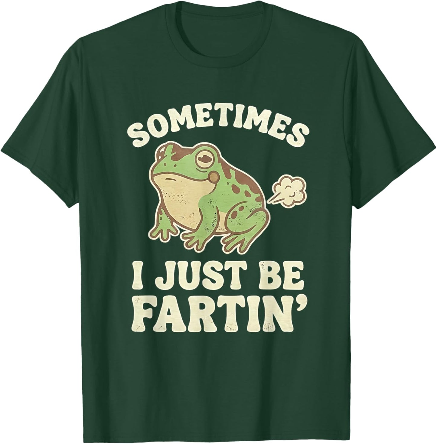 Sometimes I Just Be Fartin' Frog T-Shirt - T-Shirt | Forest
